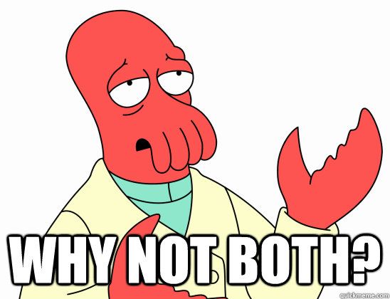 A meme of zoidberg saying why not both